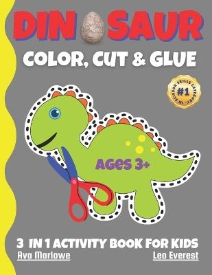 Dinosaur Color, Cut & Glue: Unlock Creative Adventures with Our Dino-tastic Activity Book! - Leo Everest,Ava Marlowe - cover