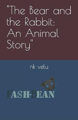 "The Bear and the Rabbit: An Animal Story" - Nk Velu - cover