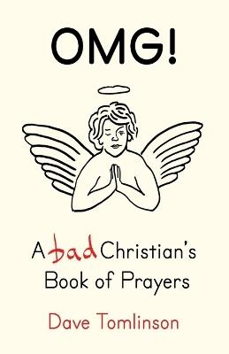 Omg!: A Bad Christian's Book of Prayers - Dave Tomlinson - cover