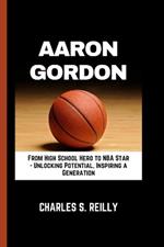Aaron Gordon: From High School Hero to NBA Star - Unlocking Potential, Inspiring a Generation