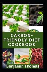 Carbon-Friendly Cookbook: Reduce Your Carbon-Footprint and Embrace Sustainability in your Kitchen