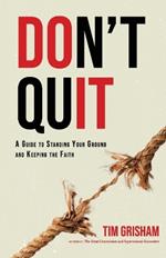 Don't Quit: A Guide to Standing Your Ground and Keeping the Faith