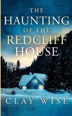 The Haunting of the Redcliff House - Clay Wise - cover