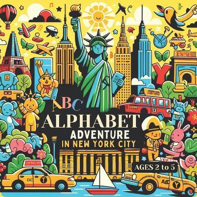 Alphabet Adventure in New York City: Exploring the Big Apple from A to Z - Mirav Gandhi,Ria Gandhi,Amar Gandhi - cover