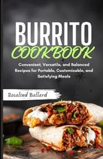 Burrito Cookbook: Convenient, Versatile, and Balanced Recipes for Portable, Customizable, and Satisfying Meals