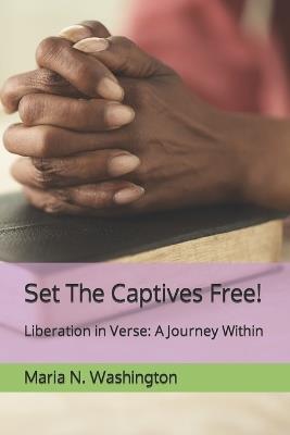 Set The Captives Free!: Liberation in Verse: A Journey Within - Maria Washington - cover