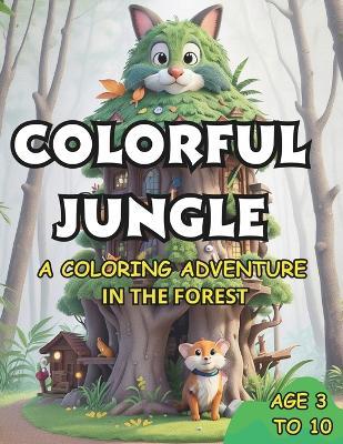 Colorful Jungle: A Coloring Adventure in the Forest - Silvano Dos Santos - cover