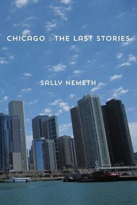 Chicago: The Last Stories - Sally Nemeth - cover