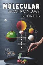 Molecular Gastronomy Secrets: Advanced Techniques for Artistic Modern Cooking: Unlock Culinary Knowledge: Discovering the Wisdom of Flavor Mastering the Elements of the Kitchen and Solving Mysteries with Innovative Recipes and Experiments