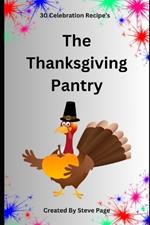 The Thanksgiving Pantry: 30 Celebration Recipe's