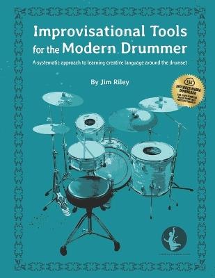 Improvisational Tools for the Modern Drummer: A systematic approach to learning creative language around the drumset - Jim Riley - cover