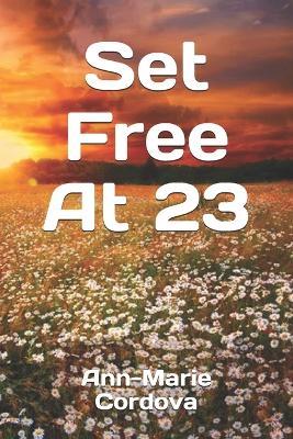 Set Free at 23 - Ann-Marie Cordova - cover