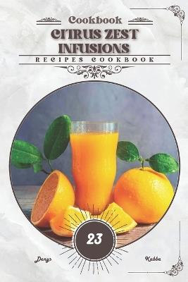 Citrus Zest Infusions: Recipes cookbook - Denys Kabba - cover