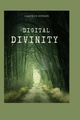 Digital Divinity: Exploring the Cyber-Spiritual Frontier - Cameron Hudson - cover