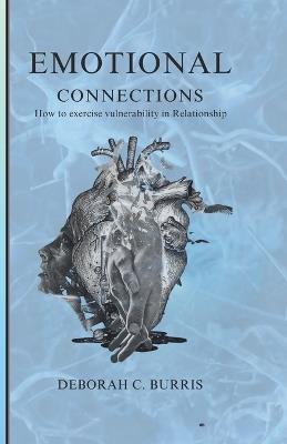 Emotional Connections: How to exercise vulnerability in Relationship - Deborah C Burris - cover