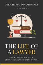 The Life Of A Lawyer: Bridging Spiritual Insights with Everyday Legal Challenges 21 Day Devotional For Lawyers Gift Of Wisdom Strength and Encouragement