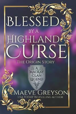 Blessed by a Highland Curse - The Origin Story - (A MacKay Clan Legend) A Scottish Fantasy Romance - Maeve Greyson - cover