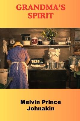 Grandma's Spirit: A Strong Back Mans Journey Through Loss and Longing - Melvin Prince Johnakin - cover