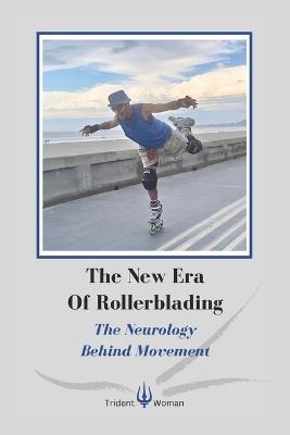 The New Era Of Rollerblading: The Neurology Behind Movement - John Kitchin,Sylwia Granato - cover