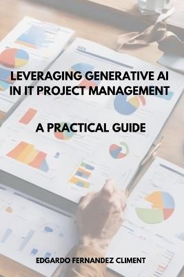 Leveraging Generative AI in IT Project Management: A Practical Guide - Edgardo Fernandez Climent - cover