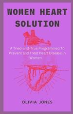 Women Heart Solution: A Tried-and-True Programmed To Prevent and Treat Heart Disease In Women