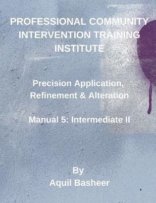 Precision Application, Refinement and Alteration: Manual 5: Intermediate II - Aquil Basheer - cover