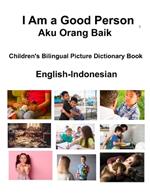 English-Indonesian I Am a Good Person / Aku Orang Baik Children's Bilingual Picture Dictionary Book