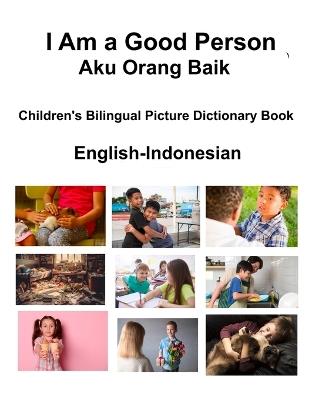 English-Indonesian I Am a Good Person / Aku Orang Baik Children's Bilingual Picture Dictionary Book - Richard Carlson - cover