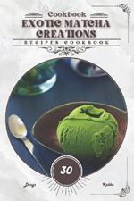 Exotic Matcha Creations: Recipes cookbook