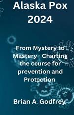 Alaska Pox 2024: From Mystery to Mastery - Charting the Course for Prevention and Protection