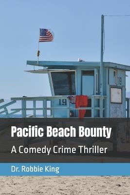 Pacific Beach Bounty: A Comedy Crime Thriller - Robbie King - cover