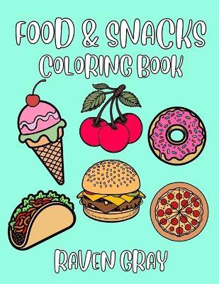 Food & Snacks Coloring Book: Bold & Easy Coloring Pages for Adults & Kids with Thick Lines & Simple Fun Designs - Raven Gray - cover