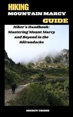 Hiking Mountain Marcy Guide: Hiker's Handbook: Mastering Mount Marcy and Beyond in the Adirondacks