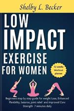 Low Impact Exercise for Women: Beginners step by step guide for weight Loss, Enhanced Flexibility, balance, joint relief and improved Core Strength 7 minutes daily