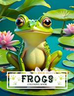 Frogs Coloring Book: With Over 80 Full Page Illustrations of Frogs for Coloring Relaxation