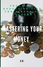 Mastering Your Money: Practical Budgeting Tips for Financial Success