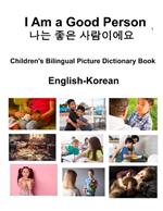 English-Korean I Am a Good Person / ?? ?? ????? Children's Bilingual Picture Dictionary Book