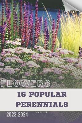 16 Popular Perennials: Become flowers expert - Ivan Moshak - cover