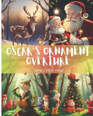 Oscar's Ornament Overture: Let Oscar's Ornament Overture serenade you into the holiday spirit! - Shu Chen Hou - cover