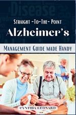 Straight -To-The-Point Alzheimer's: Management Guide Made Handy