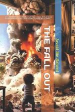 The Fall Out: A Daily Rhythm for Middle East War Crimes; A Must Read between Owner of the Land and the Zionists, the Grabber