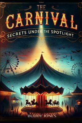 The Carnival: Secrets Under The Spotlight - Buddy Jones - cover