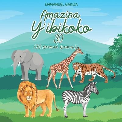 AMAZINA Y'IBIKOKO 30 - 30 Animal Names - Emmanuel Gakiza - cover