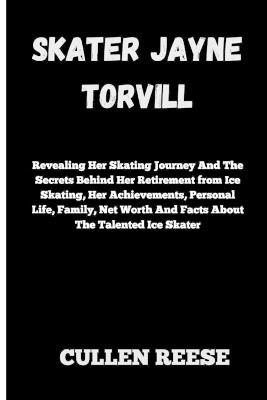 Skater Jayne Torvill: Revealing Her Skating Journey And The Secrets Behind Her Retirement from Ice Skating, Her Achievements, Personal Life, Family, Net Worth And Facts About The Talented Ice Skater - Cullen Reese - cover