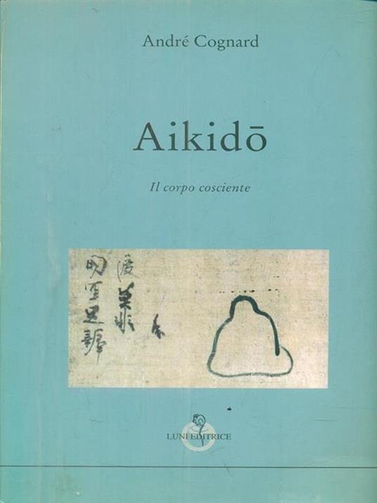 Aikidò. Il Corpo Cosciente - André Cognard - copertina