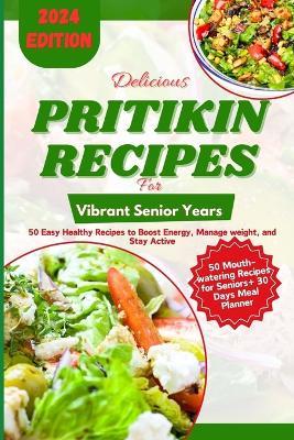 Delicious Pritikin Recipes for Vibrant Senior Years: 50 Easy Healthy Recipes to Boost Energy, Manage Weight, and Stay Active - Quinn Frost - cover