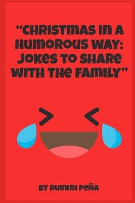 "Christmas in a humorous way Jokes to share with the family" - Rumini Peña - cover