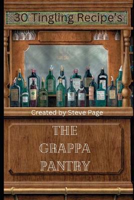The Grappa Pantry: 30 Tingling Recipe's - Steve Page - cover