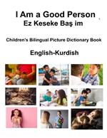 English-Kurdish I Am a Good Person / Ez Keseke Bas im Children's Bilingual Picture Dictionary Book