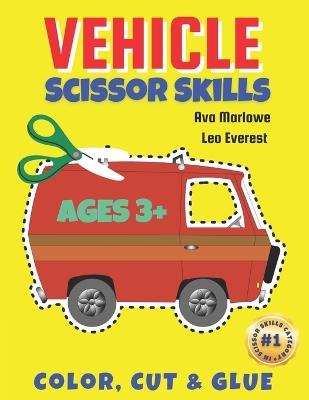 Vehicle Scissor Skills: Explore, Create, and Learn with Colorful Vehicle Adventures! - Leo Everest,Ava Marlowe - cover